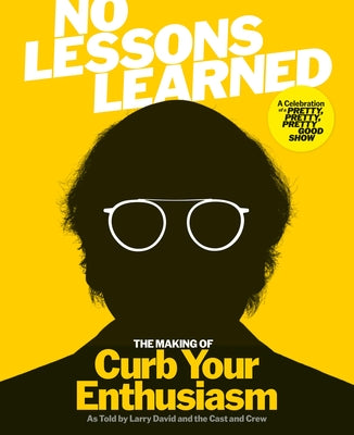 Book cover of No Lessons Learned: The Making of Curb Your Enthusiasm as Told by Larry David and the Cast and Crew by HBO