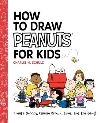 How to Draw Peanuts for Kids: Create Snoopy, Charlie Brown, Linus, and the Gang! by Schulz, Charles M. book cover