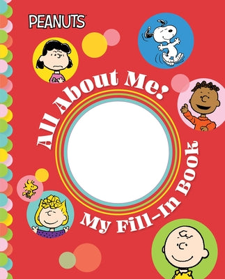 Book cover of Peanuts: All about Me!: My Fill-In Book by Schulz, Charles M.