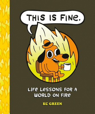 This Is Fine: Life Lessons for a World on Fire by Kc Green book cover