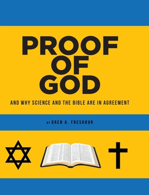 Proof of God: And Why Science and the Bible Are in Agreement by Oren A. Freshour book cover