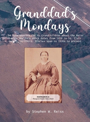 Book cover of Granddad's Monday: 94 More Stories for My Grandchildren about the Reiss Family and Farm which dates from 1838 in St. Clair County, Illinois. Stories s by Reiss, Stephen W.