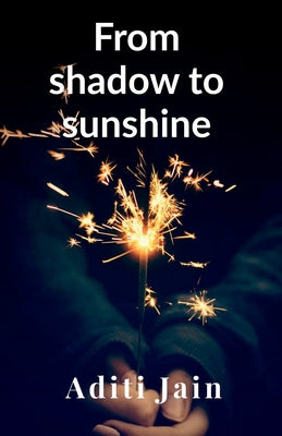 From shadow to sunshine by Aditi Jain book cover