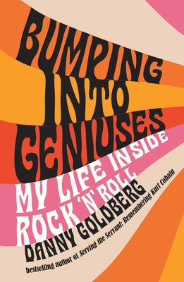 Book cover of Bumping Into Geniuses: My Life Inside Rock 'n' Roll by Goldberg, Danny