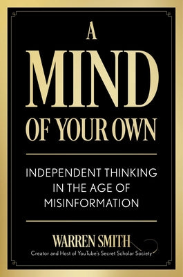 A Mind of Your Own: Independent Thinking in the Age of Misinformation by Warren Smith book cover