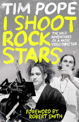 I Shoot Rock Stars: The Wild Adventures of a Music Video Director by Tim Pope book cover