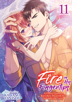 Book cover of Fire in His Fingertips: A Flirty Fireman Ravishes Me with His Smoldering Gaze Vol. 11 by Tanishi, Kawano