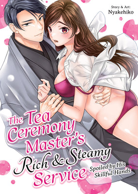 Book cover of The Tea Ceremony Master's Rich and Steamy Service: Spoiled by His Skillful Hands by Nyakehiko