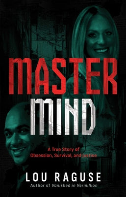 Book cover of MasterMind: A True Story of Obsession, Survival, and Justice by Raguse, Lou