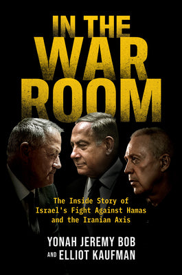 In the War Room: The Inside Story of Israel's Fight Against Hamas and the Iranian Axis by Yonah Jeremy Bob book cover