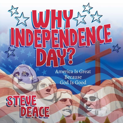 Why Independence Day?: America Is Great Because God Is Good by Steve Deace book cover