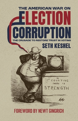 Book cover of The American War On Election Corruption: The Crusade to Restore Trust in Voting by Keshel, Seth
