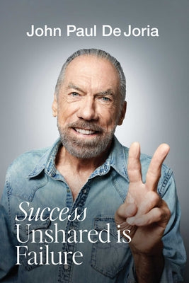 Success Unshared Is Failure by Dejoria, John Paul book cover