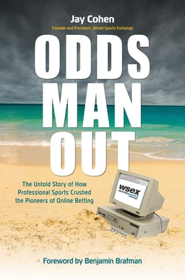 Odds Man Out: The Untold Story of How Professional Sports Crushed the Pioneers of Online Betting by Jay Cohen book cover