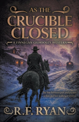 Book cover of As the Crucible Closed: A Historical Western Series by Ryan, R. F.
