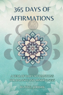 Book cover of 365 Days Of Affirmations: A Journey Of Daily Empowerment by Jordan, Axel