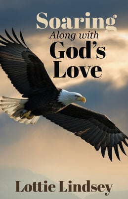 Book cover of Soaring Along With God's Love by Lindsey, Lottie