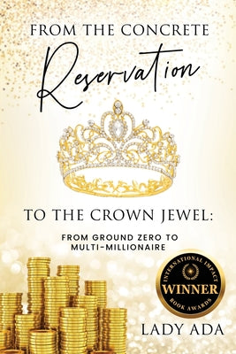 From the Concrete Reservation to the Crown Jewel: From Ground Zero to Multi-Millionaire by Lady Ada book cover