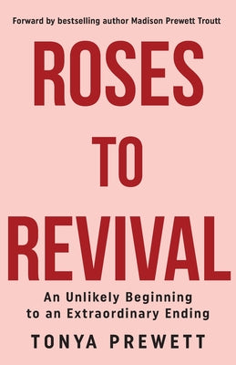 Book cover of Roses to Revival: An Unlikely Beginning to an Extraordinary Ending by Prewett, Tonya