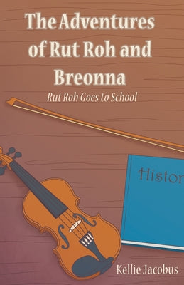 The Adventures of Rut Roh and Breonna: Rut Roh Goes to School by Kellie Jacobus book cover
