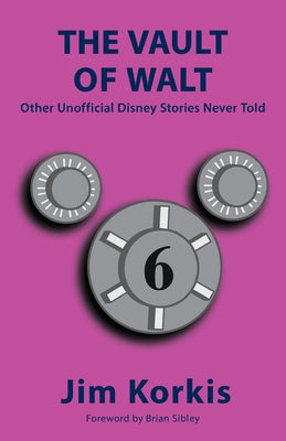 Book cover of The Vault of Walt: Volume 6: Other Unofficial Disney Stories Never Told by Korkis, Jim