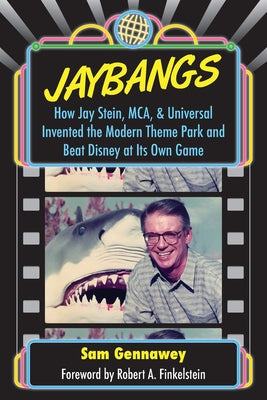 Book cover of JayBangs: How Jay Stein, MCA, & Universal Invented the Modern Theme Park and Beat Disney at Its Own Game by Gennawey, Sam
