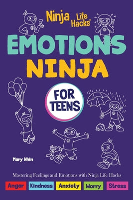 Emotions Ninja for Teens: Mastering Emotions with Ninja Life Hacks by Mary Nhin book cover