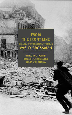 From the Front Line: Stalingrad-Treblinka-Berlin, 1941-45 by Grossman, Vasily book cover