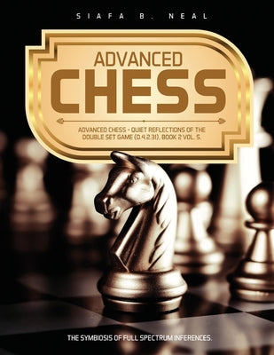 Advanced Chess: Quiet Reflections of the Double Set Game (D.4.2.31), Book 2 Vol. 5 by Siafa B. Neal book cover