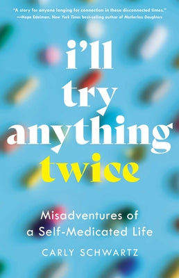 Book cover of I'll Try Anything Twice: Misadventures of a Self-Medicated Life by Schwartz, Carly