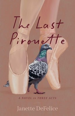 The Last Pirouette: A Novel in Three Acts by Janette DeFelice book cover