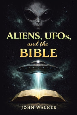 Aliens, UFOs, and the Bible by John Walker book cover