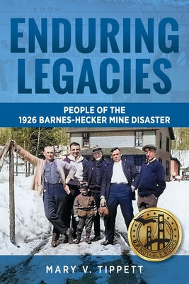 Enduring Legacies: People of the 1926 Barnes-Hecker Mine Disaster by Mary V. Tippett book cover