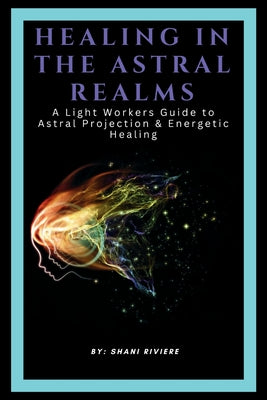 Book cover of Healing In The Astral Realms by Riviere, Shani
