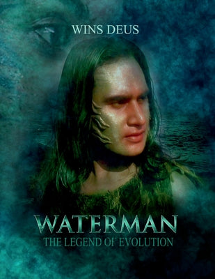 Book cover of Waterman the legend of evolution: Screenplay by Wins Deus