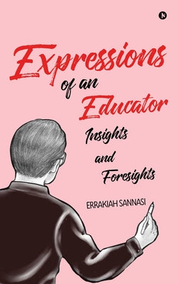 Book cover of Expressions of an Educator: Insights and Foresights by Errakiah Sannasi