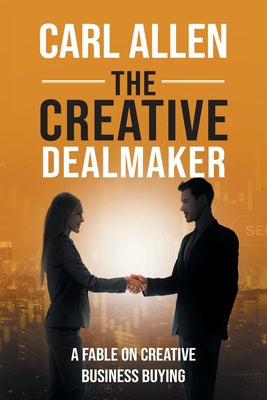 The Creative Dealmaker: A Fable on Creative Business Buying by Carl Allen book cover