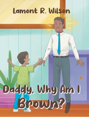 Book cover of Daddy, Why Am I Brown? by Wilson, Lamont R.