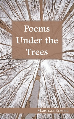Book cover of Poems Under the Trees by Elmore, Marshall