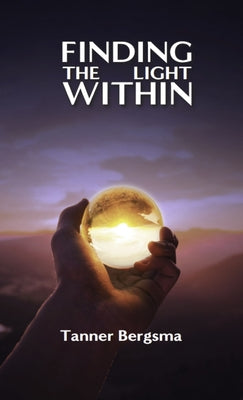 Book cover of Finding The Light Within: Charting a Path to Resilience by Bergsma, Tanner