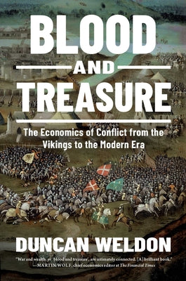 Blood and Treasure: The Economics of Conflict from the Vikings to the Modern Era by Duncan Weldon book cover
