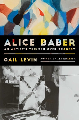 Alice Baber: An Artist's Triumph Over Tragedy by Gail Levin book cover