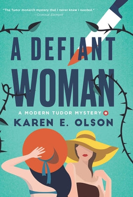 Book cover of A Defiant Woman: A Modern Tudor Mystery by Olson, Karen E.