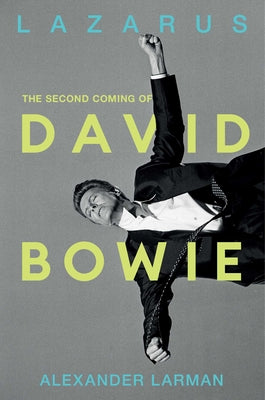 Book cover of Lazarus: The Second Coming of David Bowie by Larman, Alexander