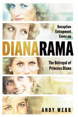 Book cover of Dianarama: Deception, Entrapment, Cover-Up: The Betrayal of Princess Diana by Webb, Andy