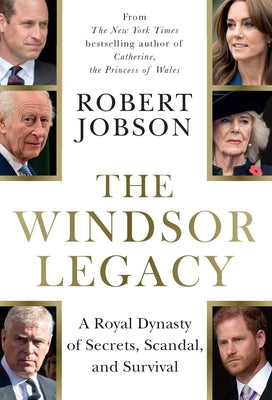 Book cover of The Windsor Legacy: A Royal Dynasty of Secrets, Scandal, and Survival by Jobson, Robert