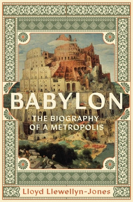 Babylon: The Biography of a Metropolis by Llewellyn-Jones, Lloyd book cover