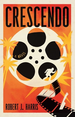 Crescendo: A Lost Hitchcock Film. a Deadly Secret. It's Murder in Hollywood by Harris, Robert J. book cover