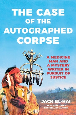 The Case of the Autographed Corpse: A Medicine Man and a Mystery Writer in Pursuit of Justice by Jack El-Hai book cover