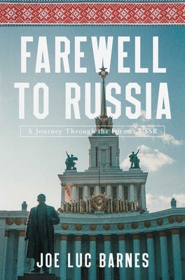 Farewell to Russia: A Journey Through the Former USSR by Joe Luc Barnes book cover